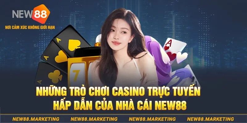 Những trò chơi casino trực tuyến hấp dẫn của nhà cái New88 